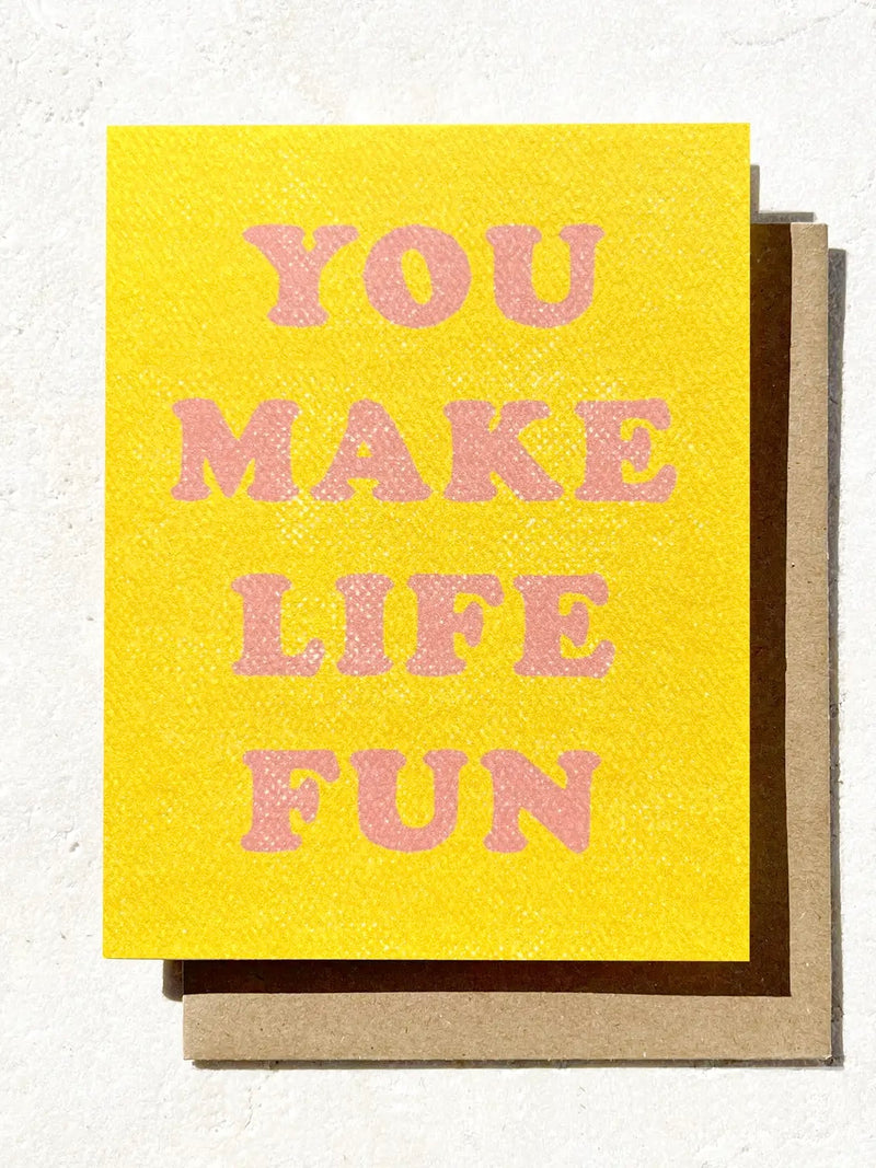 You Make Life Fun Card